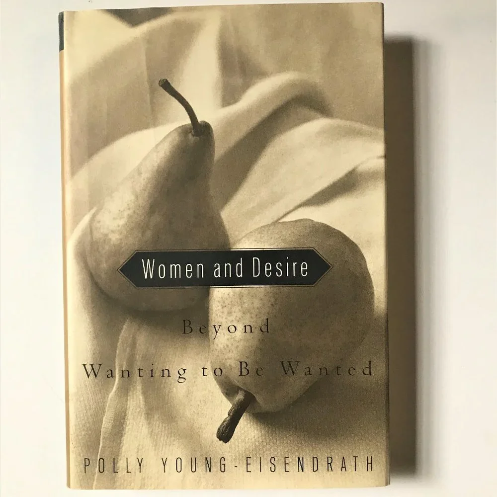 Women and Desire, Beyond Wanting to Be Wanted by Polly Young-Eisendrath